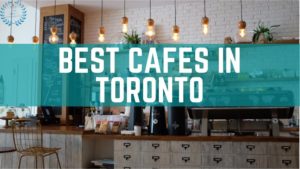 Best Cafes in Toronto