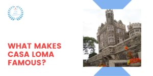 Why is Casa Loma famous