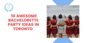 10 Awesome Bachelorette Party Ideas in Toronto
