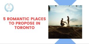 5 Romantic Places to Propose in Toronto