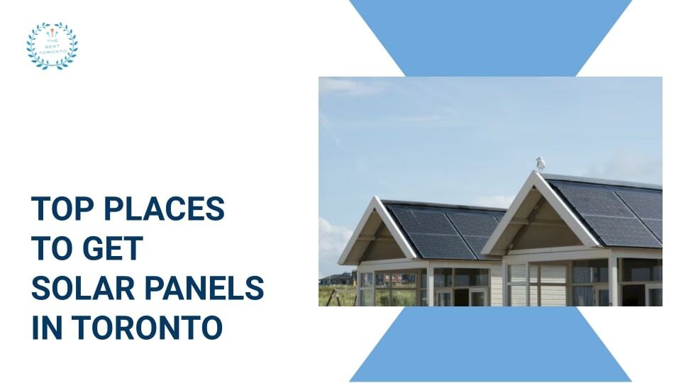 The Top 5 Places to Get Solar Panels in Toronto