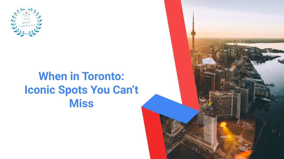 When in Toronto 10 Things You Can’t Miss