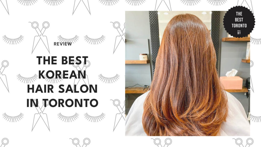 The 6 Best Korean Hair Salons in Toronto