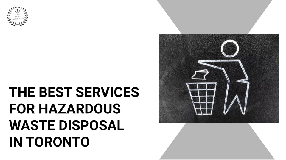 5 Best Services for Hazardous Waste Disposals in Toronto