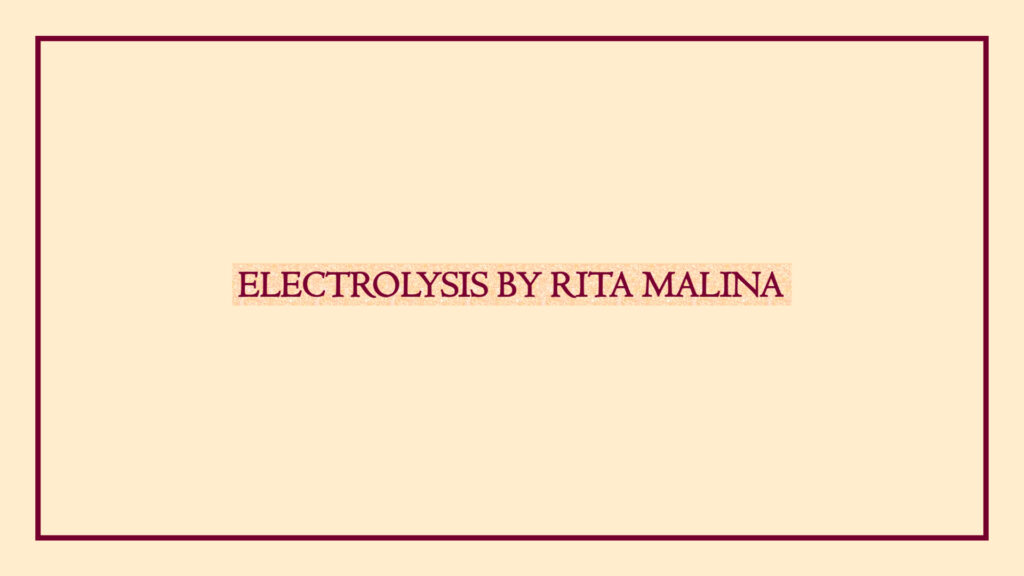 electrolysis-by-rita-malina