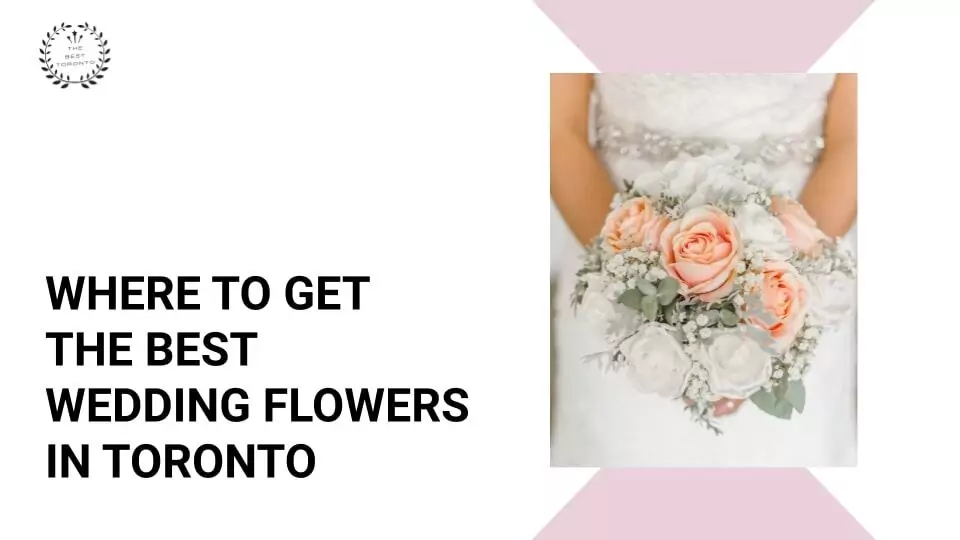 Where to Get the Best Wedding Flowers in Toronto